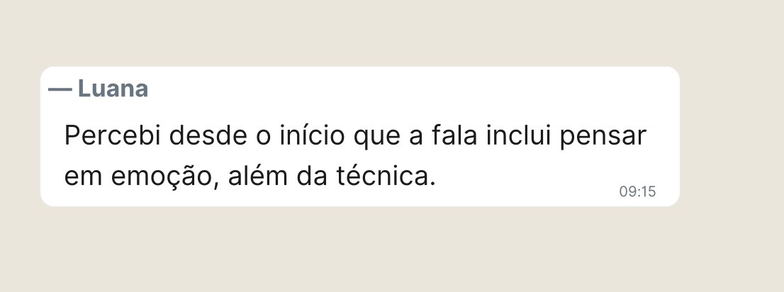 Luana: percebi desde o início que a fala inclui pensar em emoção, além da técnica.
