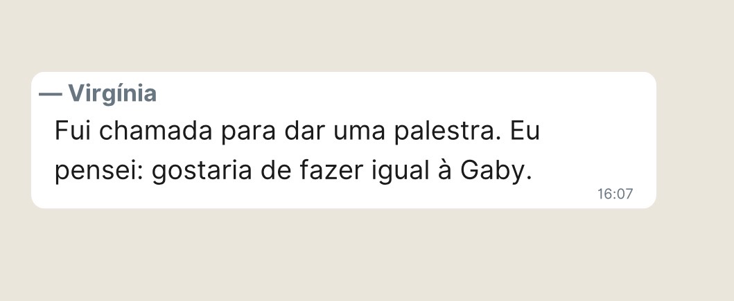 Virgínia: fui chamada para dar uma palestra. Eu pensei: gostaria de fazer igual à Gaby.