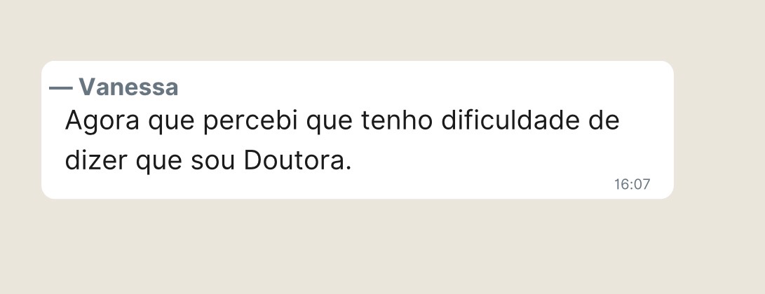 Vanessa: agora que percebi que tenho dificuldade de dizer que sou Doutora.