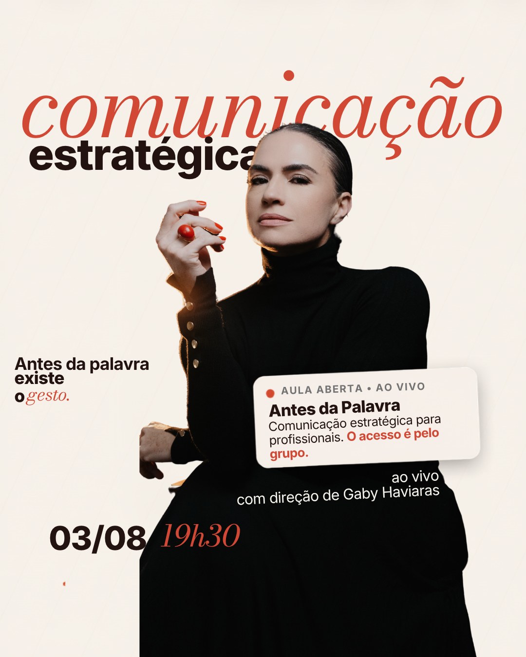 Comunicação estratégica. Antes da palavra existe o gesto. Aula aberta ao vivo, com direção de Gaby Haviaras, 03/08 às 19h30.